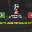 +=+[Live]+=+ Brazil vs Switzerland live stream info, channel, How to watch World Cup 2018 