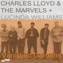 { Album }  Charles Lloyd & The Marvels & Lucinda Williams - Vanished Gardens  Deluxe Edition